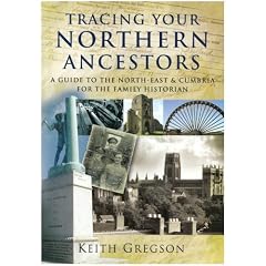 Tracing Your Northern Ancestors: A Guide to the North East and Cumbria for the Family Historian