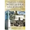 Tracing Your Northern Ancestors: A Guide to the North East and Cumbria for the Family Historian
