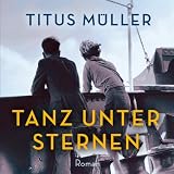 Tanz unter Sternen (ungek�rzte Lesung)