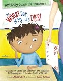 The Worst Day of My Life Ever! Activity Guide for Teachers: Classroom Ideas for Teaching the Skills of Listening and Following Instructions