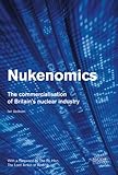 Nukenomics : the commercialisation of Britain's nuclear industry