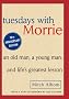Tuesdays with Morrie: An Old Man, a Young Man, and Life's Greatest Lesson