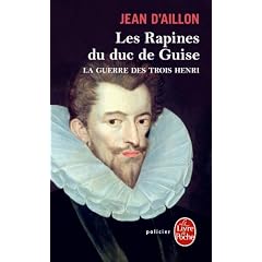La Guerre des trois Henri tome 1 : Les Rapines du duc de Guise