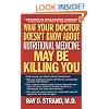 What Your Doctor Doesn't Know About Nutritional Medicine May Be Killing You