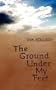 The Ground Under My Feet
