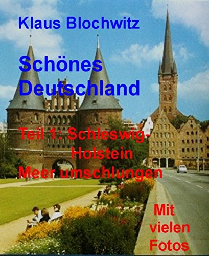 Schönes Deutschland.Teil I: Schleswig-Holstein, Meer umschlungen (German Edition)