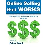 Online Selling That Works: How I paid for College by Selling on Amazon