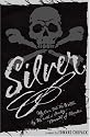 Silver: My Own Tale As Written by Me with a Goodly Amount of Murder