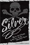 Silver: My Own Tale As Written by Me with a Goodly Amount of Murder