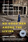 No Good Men Among the Living: America, the Taliban, and the War through Afghan Eyes