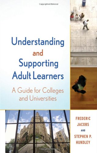 Understanding and Supporting Adult Learners: A Guide for Colleges and Universities