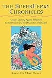 The Superferry Chronicles: Hawaii's Uprising Against Militarism, Commercialism, and the Desecration of the Earth