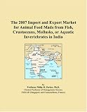 The 2007 Import and Export Market for Animal Feed Made from Fish, Crustaceans, Mollusks, or Aquatic Invertebrates in India