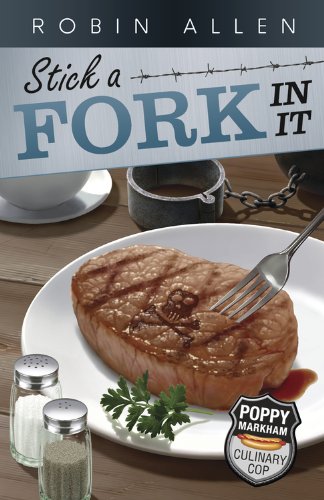 Stick a Fork In It (Poppy Markham: Culinary Cop series Book 2)