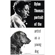 Dylan Thomas: Portrait Of The Artist As A Young Dog