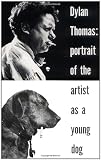 Dylan Thomas: Portrait Of The Artist As A Young Dog
