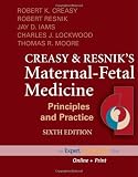Creasy and Resnik s Maternal-Fetal Medicine: Principles and Practice: (Expert Consult - Online and Print), 6e (MATERNAL-FETAL MEDICINE (CREASY))