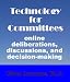 Technology for Committees: online deliberations, discussions, and decision-making.