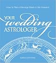 Your Wedding Astrologer: How to Plan a Marriage Made in the Heavens