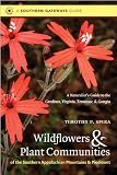 Wildflowers and Plant Communities of the Southern Appalachian Mountains and Piedmont: A Naturalists Guide to the Carolinas, Virginia, Tennessee, and Georgia (Southern Gateways Guides)