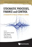 Stochastic processes, finance and control : a festschrift in honor of Robert J. Elliott