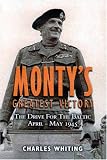  : MONTY'S GREATEST VICTORY: The Drive for the Baltic April - May 1945