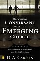 Becoming Conversant with the Emerging Church: Understanding a Movement and Its Implications