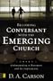 Becoming Conversant with the Emerging Church: Understanding a Movement and Its Implications