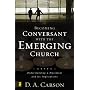 Becoming Conversant with the Emerging Church: Understanding a Movement and Its Implications