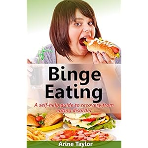 Binge Eating: A Self-Help Guide to Recovery from Eating Disorder