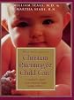 The Complete Book of Christian Parenting & Child Care: A Medical & Moral Guide to Raising Happy, Healthy Children