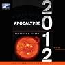 Apocalypse 2012: A Scientific Investigation into Civilization's End