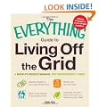 The Everything Guide to Living Off the Grid: A Back-to-Basics Manual for Independent Living