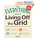The Everything Guide to Living Off the Grid: A back-to-basics manual for independent living
