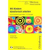 Mit Kindern k�nstlerisch arbeiten: Kunst fachfremd unterrichten, 1./2. Schuljahrvon "Ruth Dolenc-Petz"