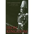 Iron Kingdom: The Rise and Downfall of Prussia, 1600-1947