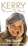 Kerry Katona - Too Much, Too Young: My Story of Love, Survival and Celebrity
