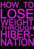 How to Lose Weight Through Hibernation: A Guide to Sleeping Off the Pounds