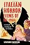 Italian Horror Films of the 1960s: A Critical Catalog of 62 Chillers