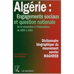 Alg�rie : Engagements sociaux et question nationale : De la colonisation � l'ind�pendance de 1830 � 1962 Dictionnaire biographique du mouvement ouvrier : Maghreb