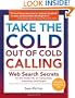 Take the Cold Out of Cold Calling: Web Search Secrets for the Inside Info on Companies, Industries, and People