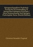 Sprogpaedagogikens Psykologi: ForsÃ¸g Paa En Fremstilling Af Sprogundervisningens Principer I Deres Sammenhaeng Med Sprogets Psykologiske Natur (Danish Edition)