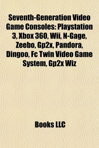 Seventh-Generation Video Game Consoles: Playstation 3, Xbox 360, Wii, N-Gage, Zeebo, Gp2x, Pandora, Dingoo, Fc Twin Video Game System, Gp2x Wiz