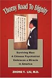 Thorny Road to Dignity: Surviving Mao: A Chinese Psychiatrist Embraces a Miracle in America