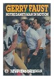 Gerry Faust, Notre Dames man in motion: From Moeller High to Notre Dame