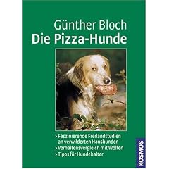 Die Pizza-Hunde: Freilandstudien an verwilderten Haushunden. Verhaltensvergleich mit W�lfen. Tipps f�r Hundehalter