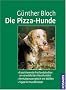 Die Pizza-Hunde: Freilandstudien an verwilderten Haushunden. Verhaltensvergleich mit W�lfen. Tipps f�r Hundehalter