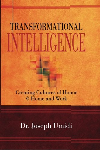 Transformational Intelligence: Creating Cultures of Honor @ Home and Work