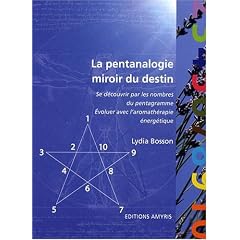 La pentanalogie, miroir du destin - se d�couvrir par les nombres du pentagramme et �voluer avec l'aromath�rapie �nerg�tique