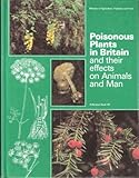 Poisonous plants in Britain : and their effects on animals and man